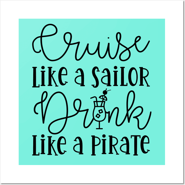 Cruise Like A Sailor Drink Like A Pirate Cruise Vacation Funny Wall Art by GlimmerDesigns